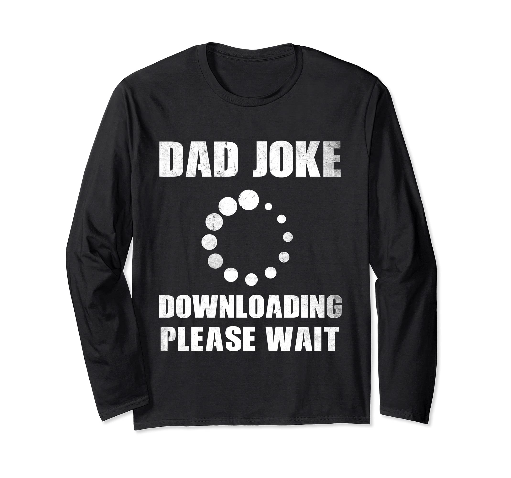 Dad Joke Downloading Please Wait Dad Puns Funny Fathers Day Long Sleeve T-Shirt