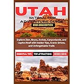 UTAH NATIONAL PARKS ADVENTURE GUIDE 2025-2026: Explore Zion, Bryce, Arches, Canyonlands, and Capitol Reef with Insider Tips, Scenic Drives, and Unforgettable Trails