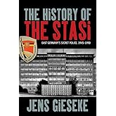The History of the Stasi: East Germany's Secret Police, 1945-1990