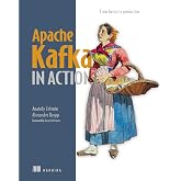 Apache Kafka in Action: From basics to production