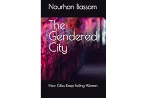 The Gendered City: How Cities Keep Failing Women