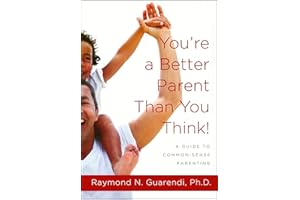 You're a Better Parent Than You Think!: A Guide to Common-Sense Parenting