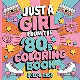 JUST A GIRL FROM THE &lsquo;80s COLORING BOOK: BOLD &amp; EASY: 50 illustrations of 1980s memorabilia that girls cherished, including toys, makeup, clothing, iconic figures from that era, and much more.