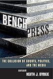 Bench Press: The Collision of Courts, Politics, and