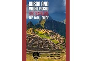 CUSCO AND MACHU PICCHU FOR TRAVELERS. The total guide: The comprehensive traveling guide for all your traveling needs. By THE TOTAL TRAVEL GUIDE COMPANY. (LATIN AMERICA FOR TRAVELERS)