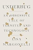 Underbug: An Obsessive Tale of Termites and Technology