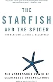 The Starfish and the Spider: The Unstoppable Power of Leaderless Organizations