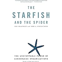 The Starfish and the Spider: The Unstoppable Power of Leaderless Organizations