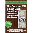 The Coconut Oil and Low-Carb Solution for Alzheimer's, Parkinson's, and Other Diseases: A Guide to Using Diet and a High-Ener