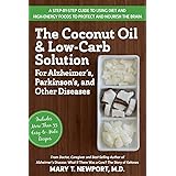 The Coconut Oil and Low-Carb Solution for Alzheimer's, Parkinson's, and Other Diseases: A Guide to Using Diet and a High-Ener