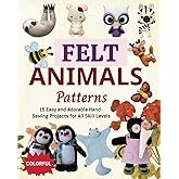 Felt Animals Patterns: 15 Easy and Adorable Hand-Sewing Projects for All Skill Levels