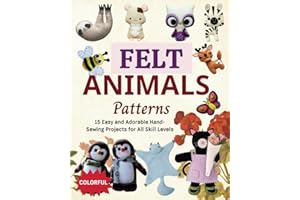 Felt Animals Patterns: 15 Easy and Adorable Hand-Sewing Projects for All Skill Levels