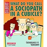 What Do You Call A Sociopath In A Cubicle? Answer: A Coworker (A Dilbert Treasury) (Volume 20)