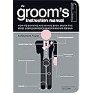The Groom's Instruction Manual: How to Survive and Possibly Even Enjoy the Most Bewildering Ceremony Known to Man (Owner's and Instruction Manual)