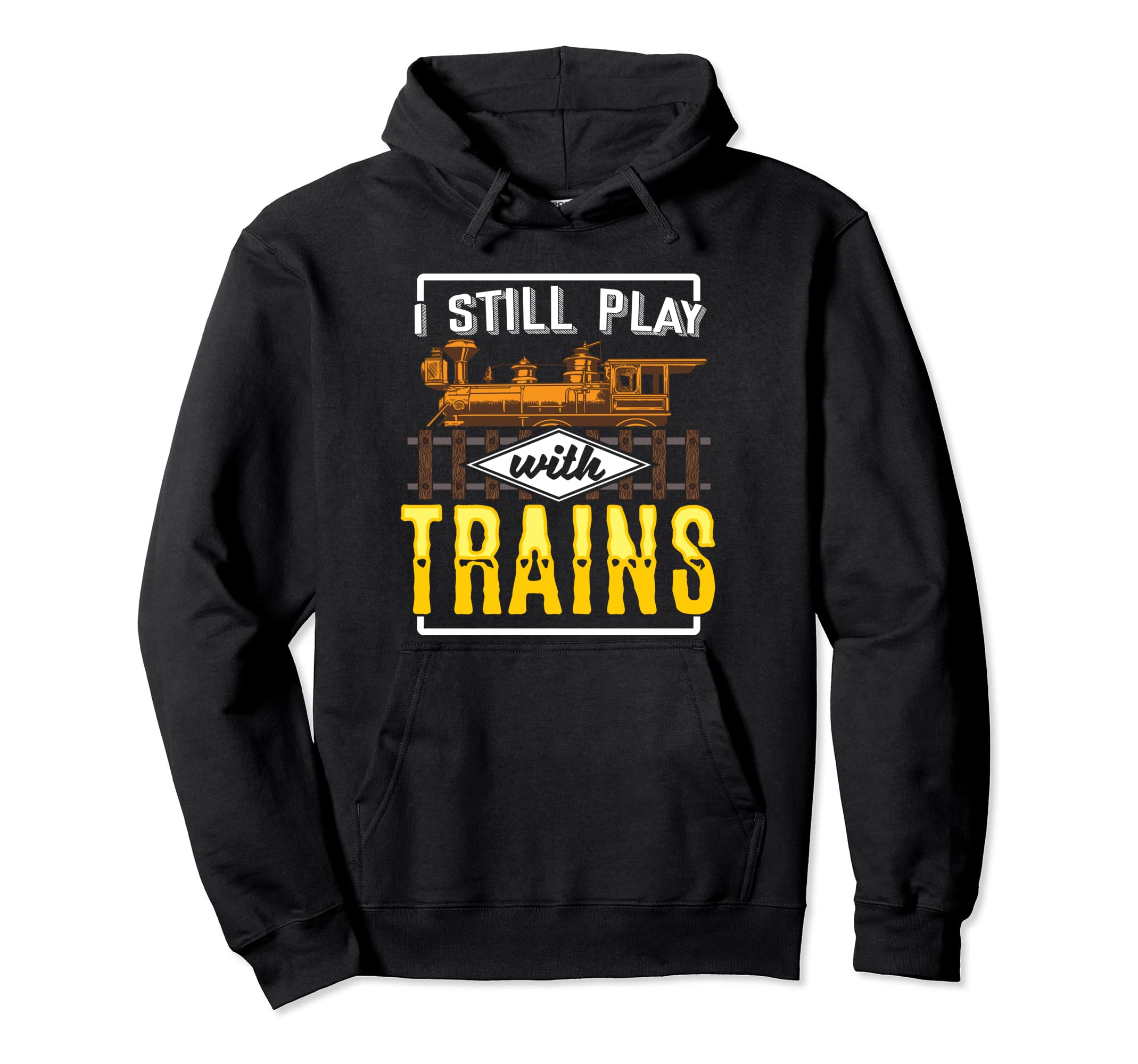 I Still Play With Model Trains Railway Gift for Railfan Pullover Hoodie