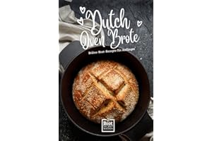 Dutch Oven Brote - Bräter Brot Rezepte für Anfänger: Rezept Buch ohne Sauerteig von Brot selber machen (Schnell & Einfach: Die besten Rezepte für stressfreies Backen) (German Edition)
