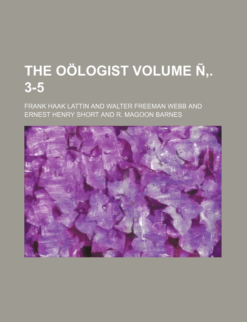 The Oologist Volume N 3 5 Lattin Frank Haak Amazon Com Books