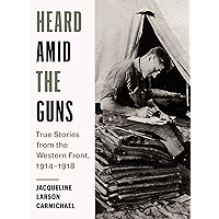 Heard Amid the Guns: True Stories from the Western Front, 1914-1918 book cover Heard Amid the Guns: True Stories from the Western Front, 1914-1918 book cover