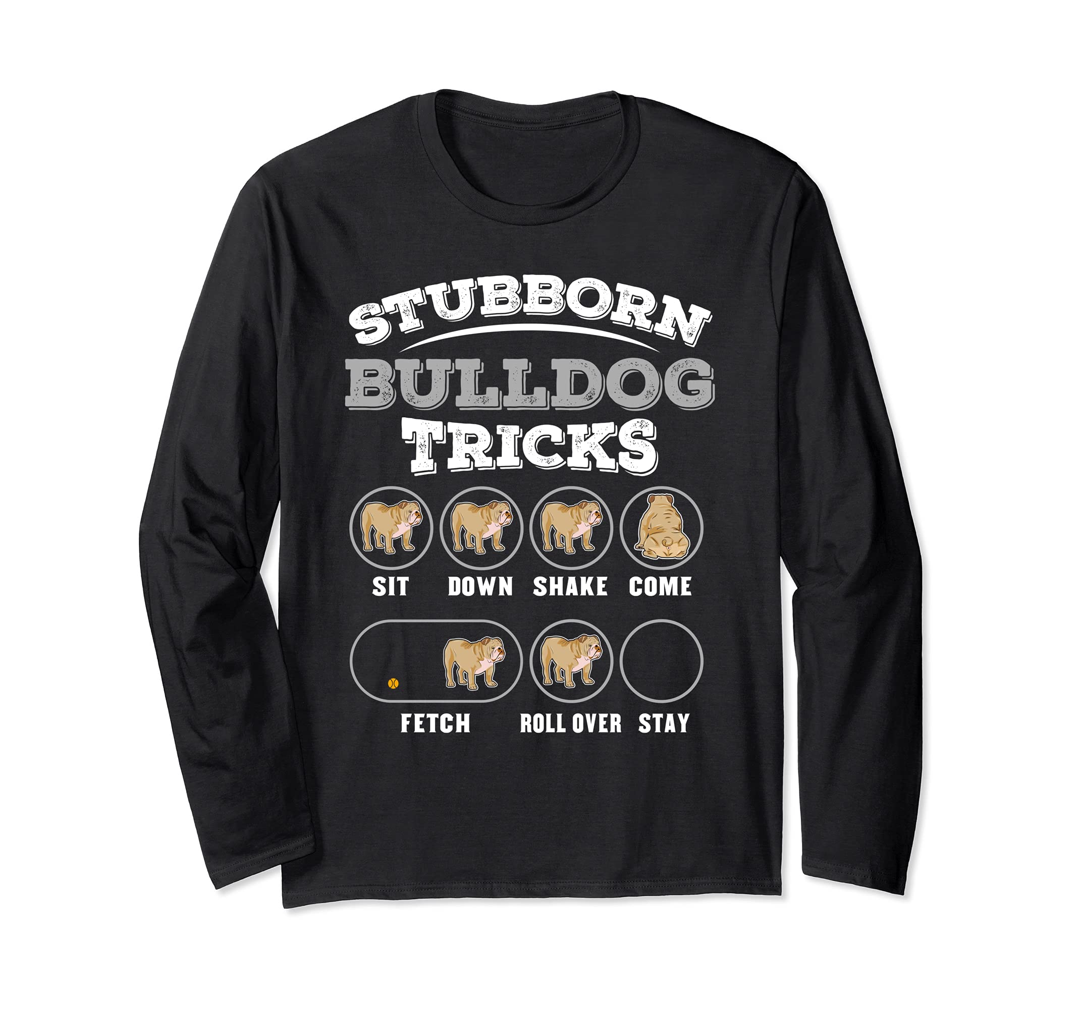 Stubborn Bulldog Tricks Long Sleeve T-Shirt