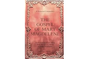 The Gospel of Mary Magdelene: Rediscovering a Lost Voice from the Gnostic Roots of Early Christianity