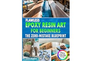 Flawless Epoxy Resin Art for Beginners: The Zero-Mistake Blueprint: Easy Techniques, Clear Results & Complete Troubleshooting