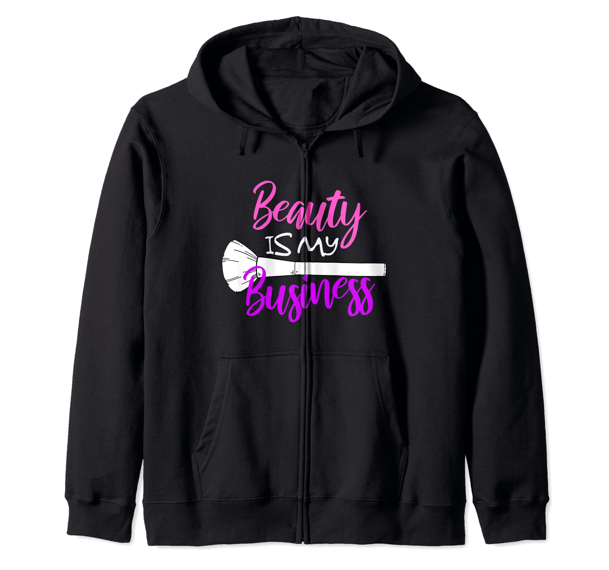 Beauty Is My Business Beauty Salon Make Up Artist Beautician Zip Hoodie