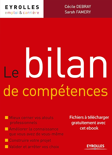 Download Le bilan de compétences: Mieux cerner vos atouts professionnels - Améliorer la connaissance que vous avez de vous-même - Construire votre projet - Valider et arrêter vos choix (Emploi et carrière) PDF