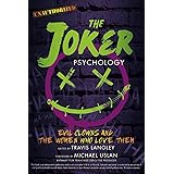 The Joker Psychology: Evil Clowns and the Women Who Love Them (Volume 12) (Popular Culture Psychology)