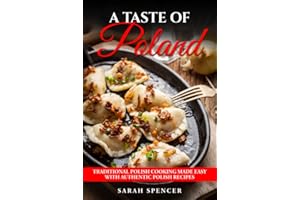 A Taste of Poland: Traditional Polish Cooking Made Easy with Authentic Polish Recipes (Best Recipes from Around the World)