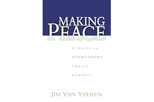 Making Peace: A Guide to Overcoming Church Conflict