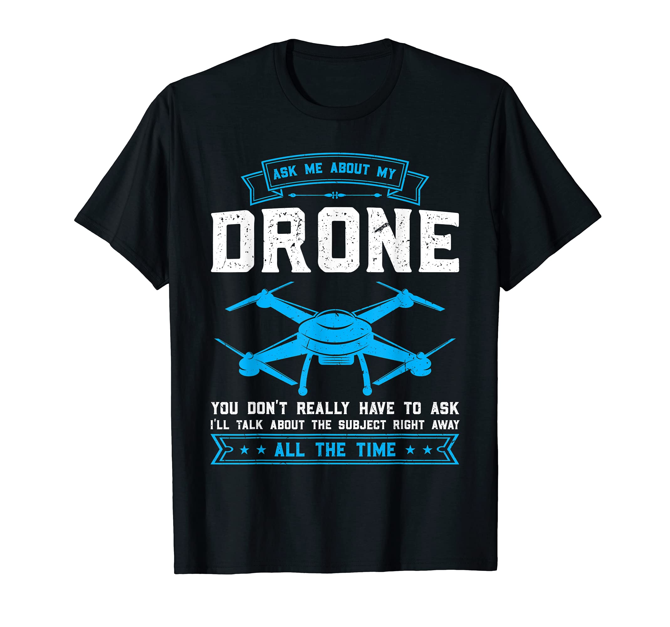 Ask me about my Drone Drone T-Shirt