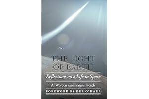 The Light of Earth: Reflections on a Life in Space (Outward Odyssey: A People's History of Spaceflight)