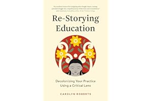 Re-Storying Education: Decolonizing Your Practice Using a Critical Lens