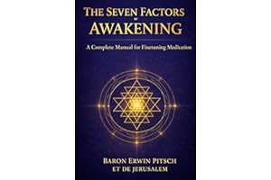The Seven Factors Of Awakening: A Complete Manual to Finetune Your Meditation