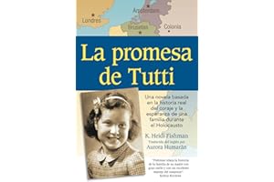 La promesa de Tutti: una novela basada en la historia real del coraje y la esperanza de una familia durante el Holocausto (Spanish Edition)