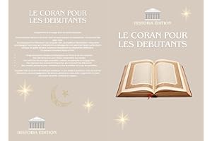 LE CORAN POUR LES DÉBUTANTS: Le Coran expliqué simplement pour débutants, curieux et convertis (French Edition)