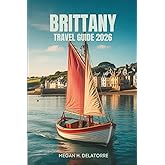 BRITTANY TRAVEL GUIDE 2026: Hidden Coastal Gems and Villages in France