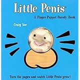 The Little Penis: A Finger Puppet Parody Book: Watch The Little Penis Grow! (Bridal Shower and Bachelorette Party Humor, Funn