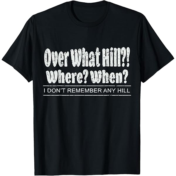 Amazon.com: Over The Hill? - What Hill? - I Don't Remember Any