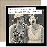 Premium Birthday Card for Female Friend Bestie BFF Sister, 'No One Is More Entertained by Us than Us' Funny Design for Women, Hilarious Bday gifts for Friends and Family, Blank Inside with Envelope