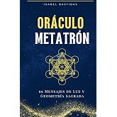 Oráculo Metatrón: 99 Activaciones para el Alma: Luz, Sabiduría y Geometría Sagrada en cada Mensaje (Spanish Edition)