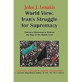 World View: Iran's Struggle for Supremacy: Tehran's Obsession to Redraw the Map of the Middle East (Generational Theory Book 