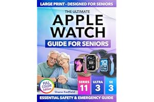The Ultimate Apple Watch Guide for Seniors: Master Your Apple Watch with Confidence So It Quietly Watches Over You | Full-Col