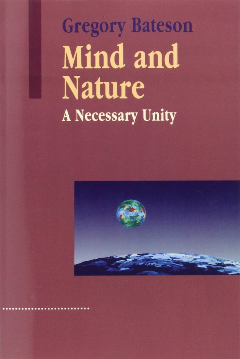 Mind and Nature: A Necessary Unity (Advances in Systems Theory, Complexity & the Human Sciences) (Advances in Systems Theory, Complexity, and the Human Sciences)