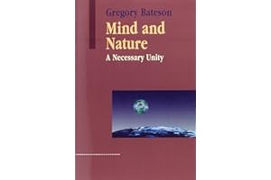 Mind and Nature: A Necessary Unity (Advances in Systems Theory, Complexity, and the Human Sciences)