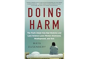 Doing Harm: The Truth About How Bad Medicine and Lazy Science Leave Women Dismissed, Misdiagnosed, and Sick