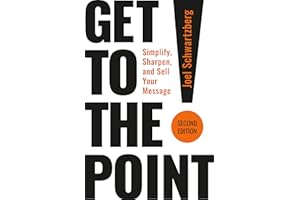 Get to the Point! Second Edition: Simplify, Sharpen, and Sell Your Message