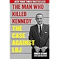 The Man Who Killed Kennedy: The Case Against LBJ