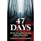 47 Days: The True Story of Two Teen Boys Defying Hitler's Reich (Biographical WWII Stories for Teens)