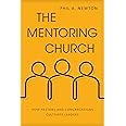 The Mentoring Church: How Pastors and Congregations Cultivate Leaders